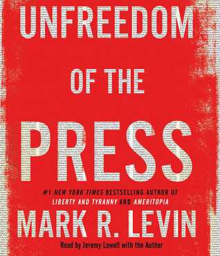 Unfreedom of the Press  - Mark R. Levin