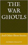 The War Ghouls: And Other Short Stories