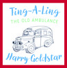 Ting-A-Ling: The Old Ambulance by Harry Goldstar Ting-A-Ling: The Old Ambulance by Harry Goldstar audiobook