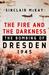 The Fire and the Darkness The Bombing of Dresden, 1945 by Sinclair McKay
