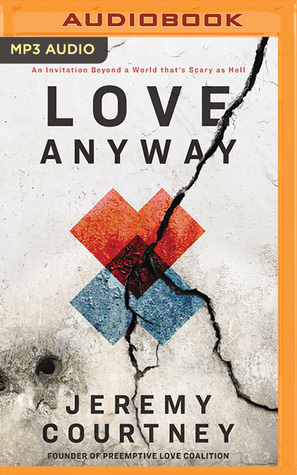 Love Anyway: A Journey from Hope to Despair and Back in a World that's Scary as Hell