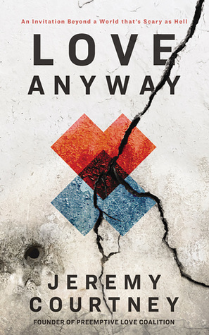 Love Anyway: A Journey from Hope to Despair and Back in a World that's Scary as Hell