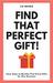 Find That Perfect Gift! Easy Steps to Quickly Find Great Gifts for Any Occasion by Lia Manea