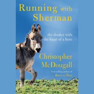 Running with Sherman: The Donkey with the Heart of a Hero