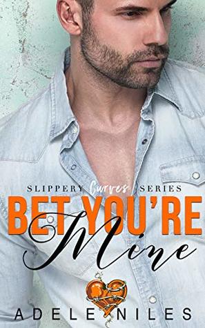 Bet You're Mine (Slippery Curves Series Book 3)