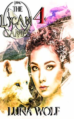 The Lycan Games Spring Part Four (The Lycan Games Spring Serial Book 4)
