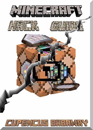 Hack Guide For Minecrafters: Look-here And Get Your Help-kit (An Unofficial Minecraft Book)