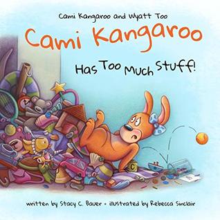 Cami Kangaroo Has Too Much Stuff! (Cami Kangaroo and Wyatt Too Book 2)