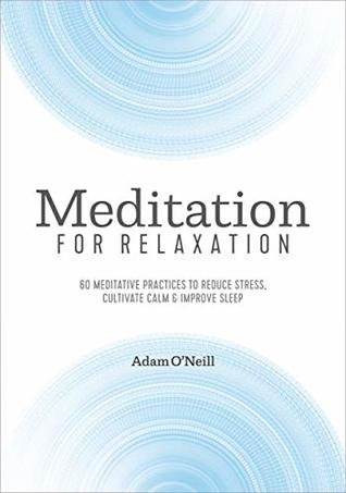Meditation for Relaxation: 60 Meditative Practices to Reduce Stress, Cultivate Calm, and Improve Sleep