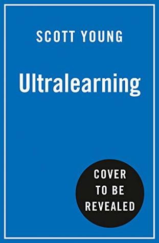Ultralearning: Seven Strategies for Mastering Hard Skills and Getting Ahead