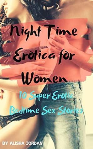 Night Time Erotica for Women : 10 Super Erotic Bedtime Sex Stories