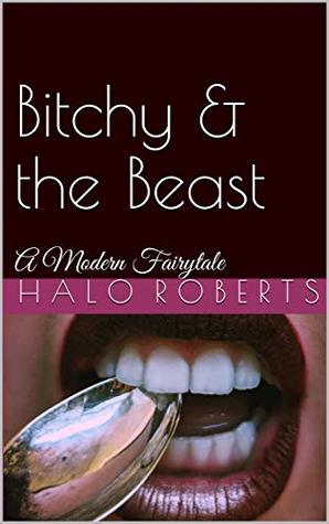 Bitchy & the Beast: A Modern Fairytale