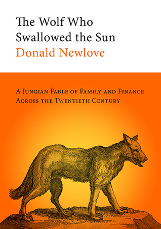 The Wolf Who Swallowed the Sun: A Jungian Fable of Family and Finance Across the Twentieth Century