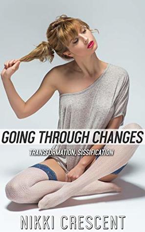 GOING THROUGH CHANGES: Transformation, Sissification