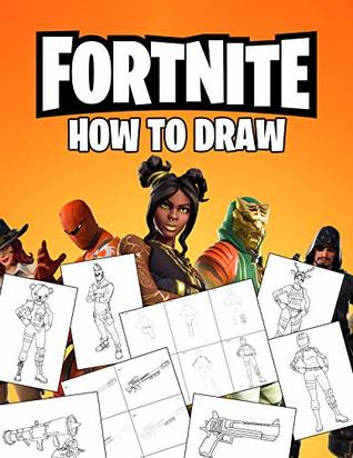 Fortnite How To Draw: How To Draw Fortnite Book. Fortnite Most Popular Characters and Weapons. Learn How To Draw With Easy Steps. Drawing Tutorial 2019 (Fortnite Books Book 1)