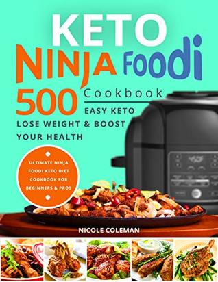 Keto Ninja Foodi Cookbook: 500 Easy Keto Meals to Lose Weight and Boost Your Health. Ultimate Ninja Foodi Keto Diet Cookbook for Beginners and Pros