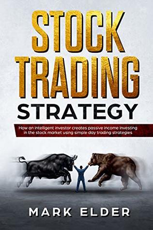 Stock Trading Strategy: How an intelligent investor creates passive income investing in the stock market using simple day trading strategies