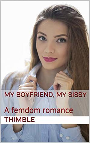 My Boyfriend, My Sissy: A femdom romance