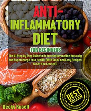Anti-Inflammatory Diet for Beginners: The #1 Step by Step Guide to Reduce Inflammation Naturally and Supercharge Your Health. (With Quick and Easy Recipes to Get You Started).