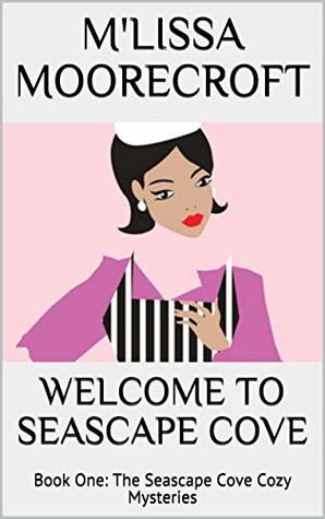 WELCOME TO SEASCAPE COVE: Book One: The Seascape Cove Cozy Mysteries