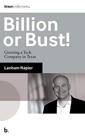 Billion or Bust!: Growing a Tech Company in Texas (Braun Collection)