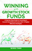 Winning with Growth Stock Funds A Step by Step Guide to Investing in Growth Stock Mutual Funds with 15 Highly Effective Strategies by Boris Timm