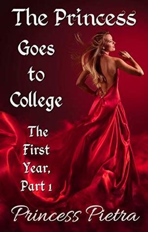 The Princess Goes to College: The First Year: Part 1 (Raunchy Royal Revelries)