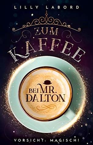Zum Kaffee bei Mr. Dalton: Vorsicht: magisch! (Die Asperischen Magier 1)