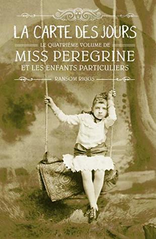 Miss Peregrine et les enfants particuliers, Tome 4 : La carte des jours
