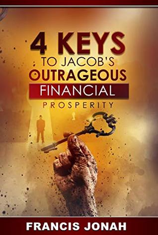 4 Keys To Jacob's Outrageous Financial Prosperity: How one man became richer than his boss(Financial Freedom Secrets) (Outrageous Financial Abundance Book 1)