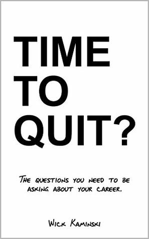 Time To Quit?: The Questions You Need To Be Asking About Your Career