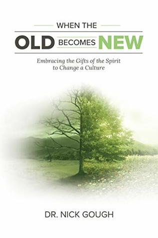 When the Old Becomes New: Embracing the Gifts of the Spirit to Change a Culture