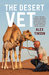 The Desert Vet How a City Boy Became a Bedouin Nomad and Spent Thirty Years Caring for a Menagerie of Camels and Other Exotic Creatures by Alex Tinson