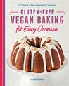 Gluten-Free Vegan Baking for Every Occasion: 75 Classics and New Creations to Celebrate