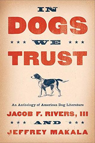 In Dogs We Trust: An Anthology of American Dog Literature