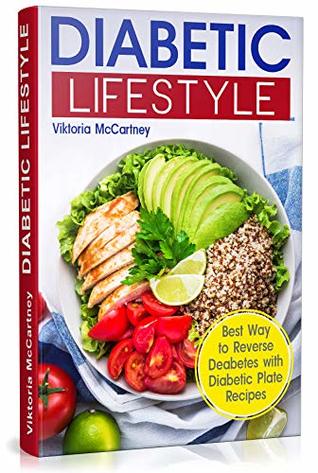 Diabetic Lifestyle: Diabetic Medical Food Book and Diabetic Diet. Best Way to Reverse Diabetes with Diabetic Plate Recipes. (Diabetes Type 2 and Type 1)