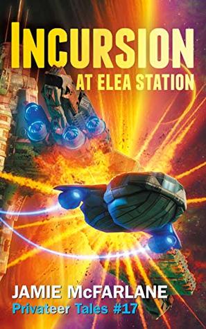 Incursion at Elea Station (Privateer Tales Book 17)