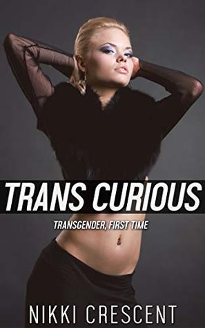 TRANS CURIOUS: Transgender, First Time