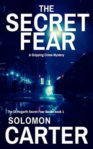 The Secret Fear: A Gripping Detective Crime Mystery (The DI Hogarth Secret Fear Series Book 1)
