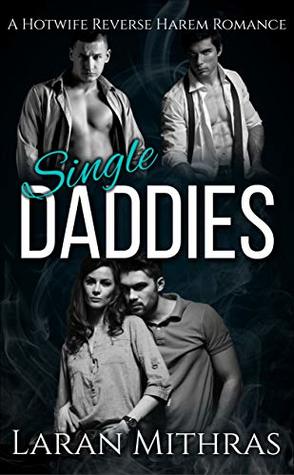 Single Daddies: A Hotwife Reverse Harem Romance