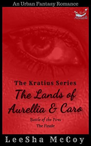 The Lands of Aurellia & Caro 3: Battle of the Pires: The Finale (The Kratius Series)