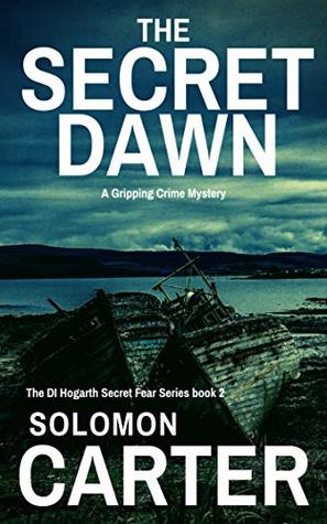 The Secret Dawn: A Gripping Detective Crime Mystery (The DI Hogarth Secret Fear Series Book 2)