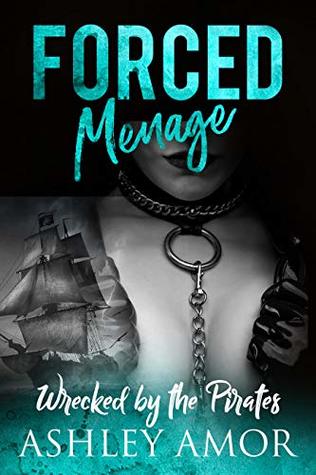 Wrecked by the Pirates: A Forced Submission Story (Forced Menage Book 4)