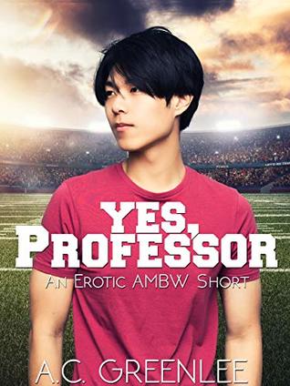 Yes, Professor: An Erotic AMBW Billionaire Short (AMBW Femdom Book 3)