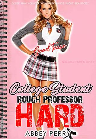 EROTICA:GOOD TEASE COLLEGE STUDENT & ROUGH PROFESSOR HARD: Older Man Younger Woman Romance Short Sex Story (New Adult Young Love Book 3)