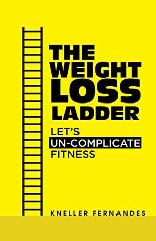 The Weight Loss Ladder: Let's Un-complicate Fitness