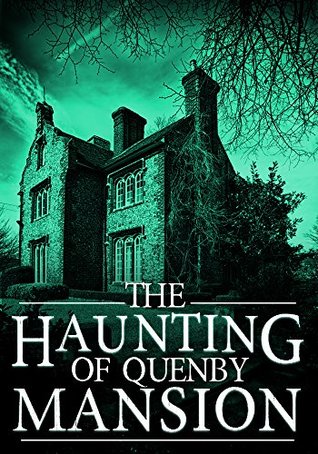 The Haunting of Quenby Mansion (A Riveting Haunted House Mystery Book 4)