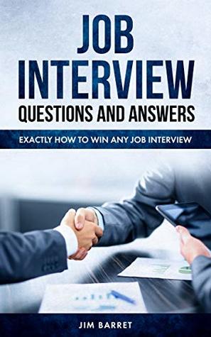 Job Interview Questions and Answers: Exactly How to Win any Job Interview