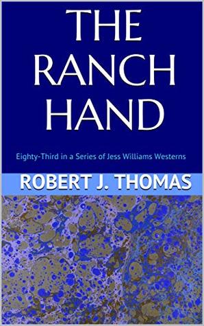THE RANCH HAND: Eighty-Third in a Series of Jess Williams Westerns (A Jess Williams Western Book 83)