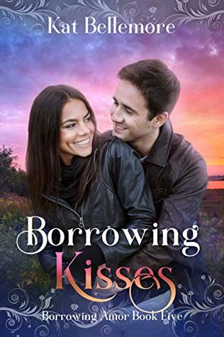 Borrowing Kisses: A Sweet Small-Town Romance (Borrowing Amor Book 5)